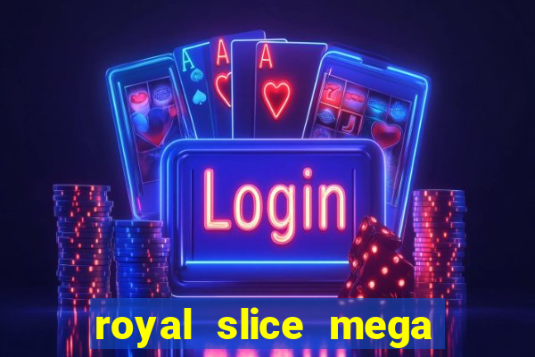 royal slice mega world wide