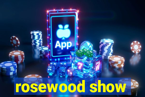 rosewood show