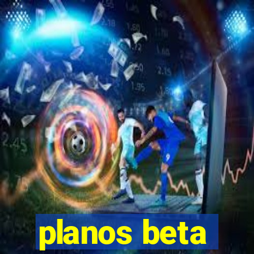 planos beta