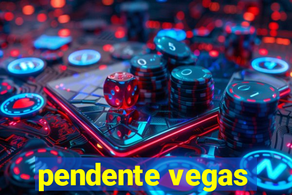 pendente vegas