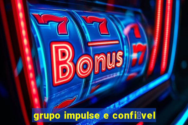 grupo impulse e confi谩vel