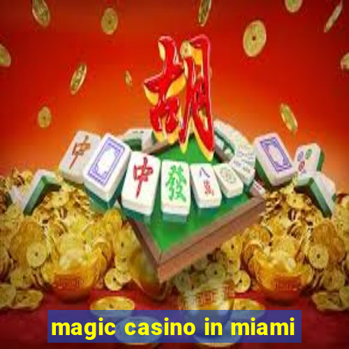 magic casino in miami