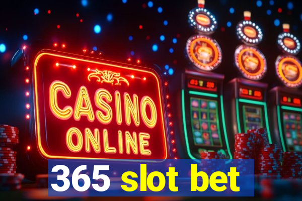 365 slot bet