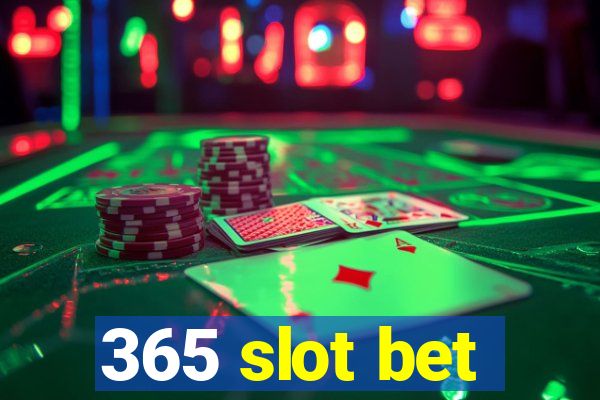 365 slot bet