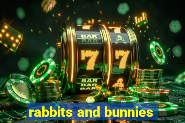 rabbits and bunnies