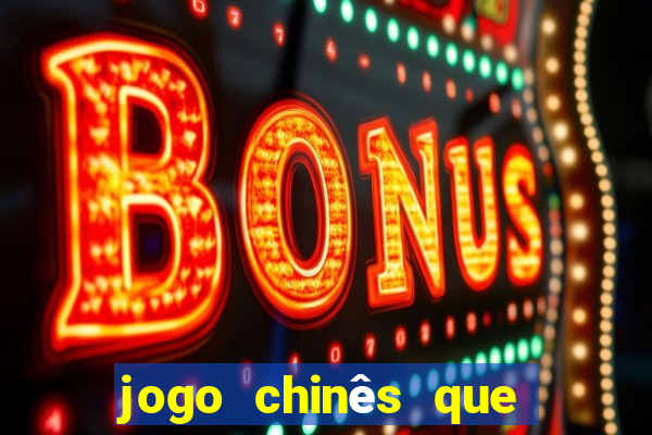 jogo chinês que ganha dinheiro