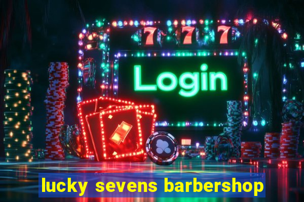 lucky sevens barbershop