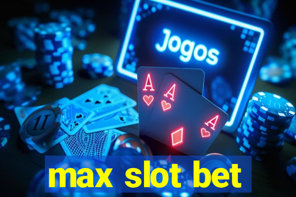 max slot bet