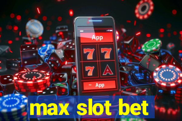 max slot bet