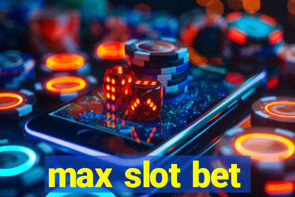 max slot bet