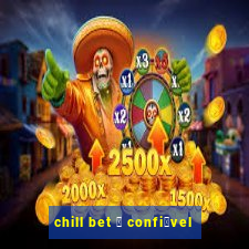 chill bet 茅 confi谩vel