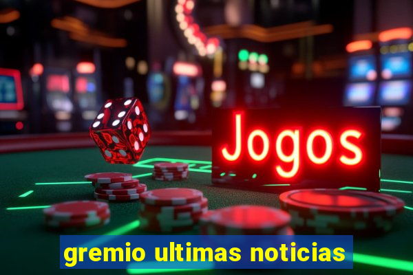 gremio ultimas noticias