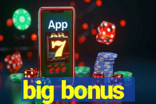 big bonus