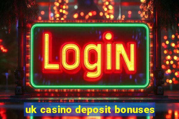 uk casino deposit bonuses