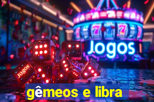 gêmeos e libra