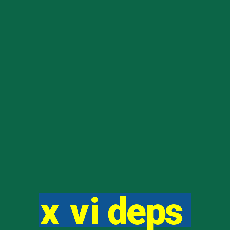 x vi deps