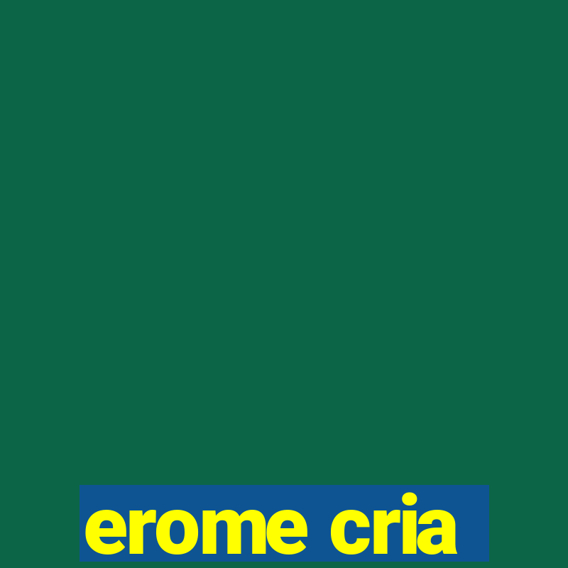 erome cria