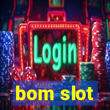 bom slot