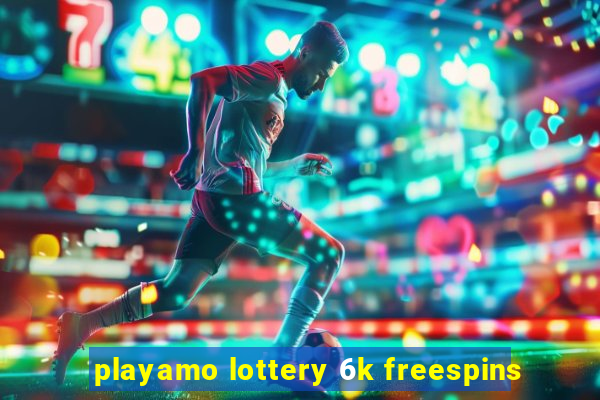 playamo lottery 6k freespins