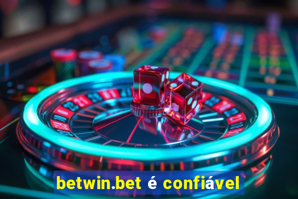 betwin.bet é confiável