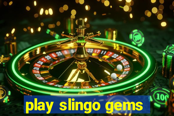 play slingo gems