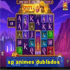 xp animes dublados