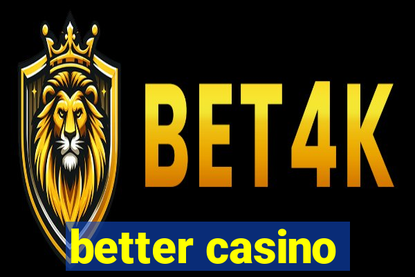 better casino