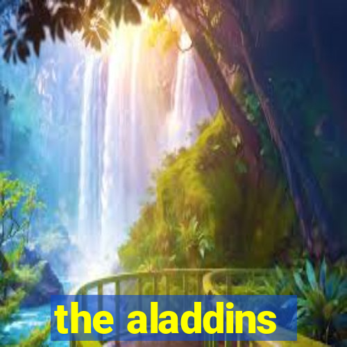 the aladdins