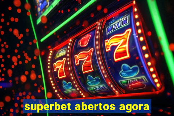 superbet abertos agora