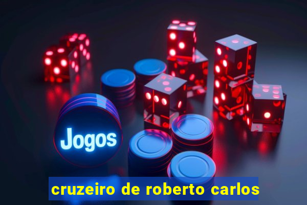 cruzeiro de roberto carlos