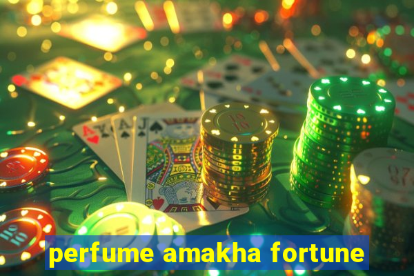 perfume amakha fortune