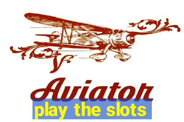 play the slots