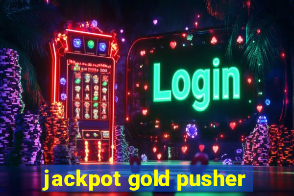 jackpot gold pusher