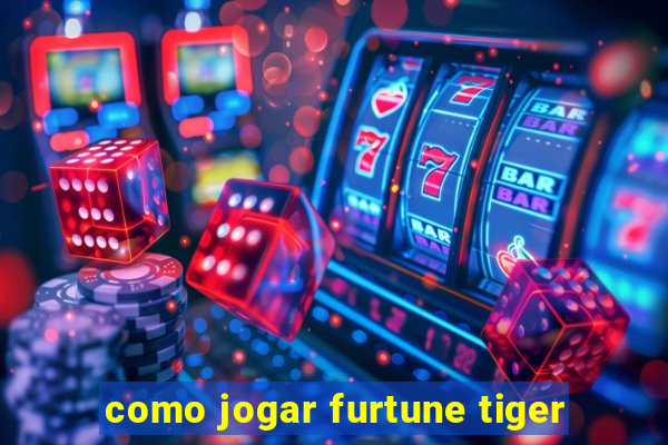 como jogar furtune tiger