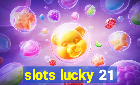 slots lucky 21