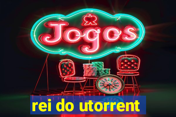 rei do utorrent