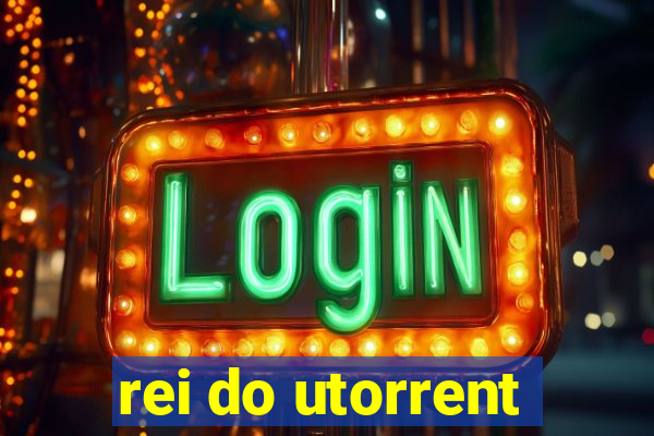 rei do utorrent