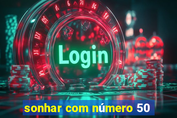 sonhar com número 50