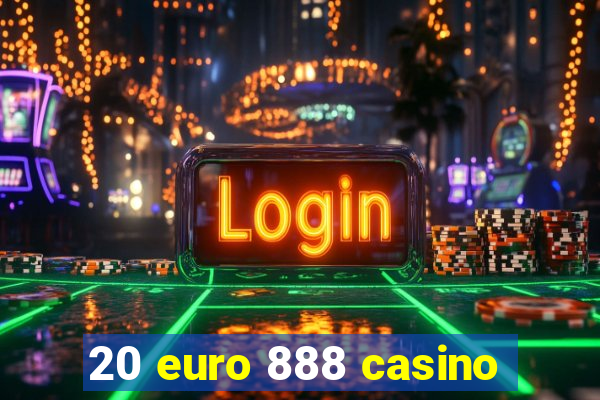 20 euro 888 casino