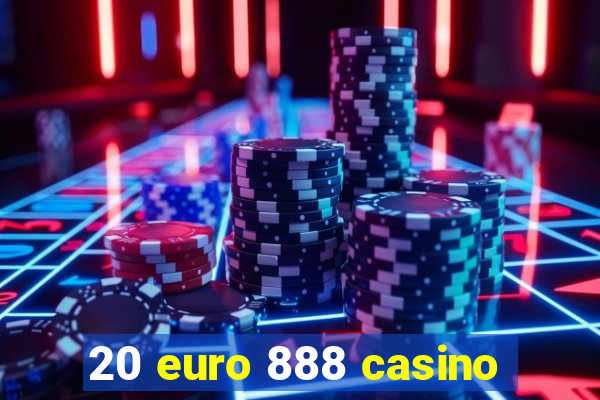 20 euro 888 casino