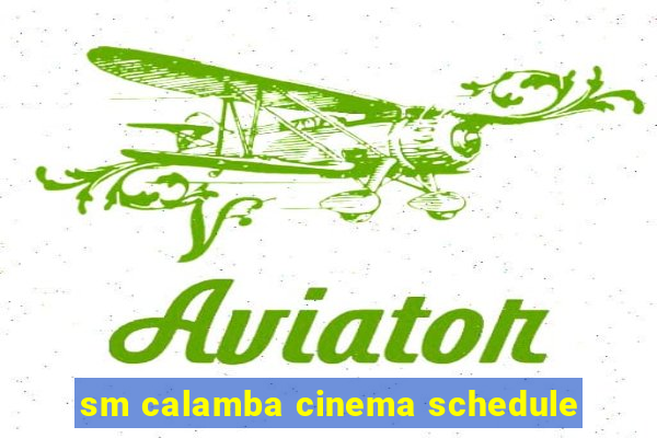 sm calamba cinema schedule