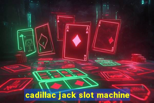 cadillac jack slot machine