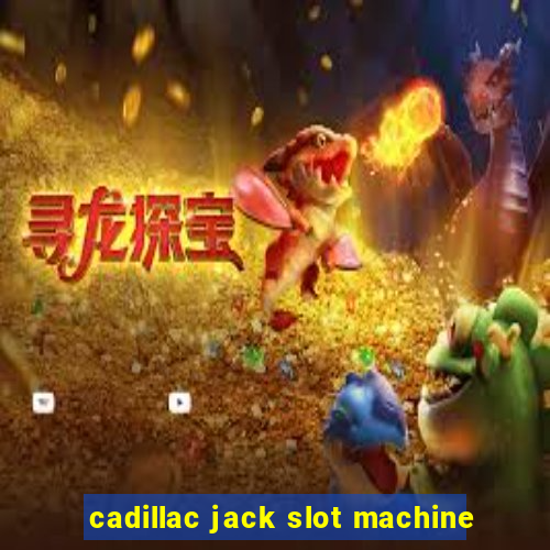 cadillac jack slot machine