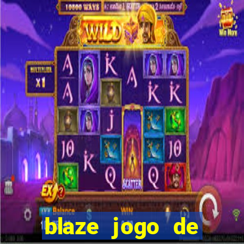 blaze jogo de ganhar dinheiro blaze