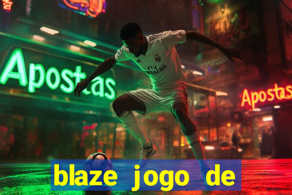 blaze jogo de ganhar dinheiro blaze