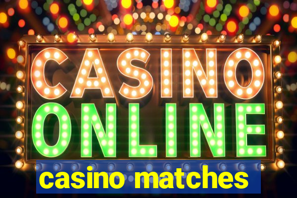 casino matches