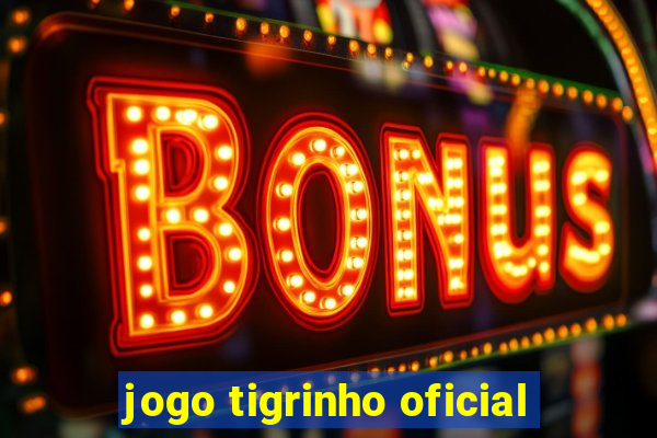 jogo tigrinho oficial