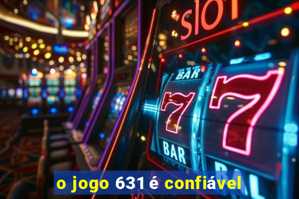 o jogo 631 é confiável