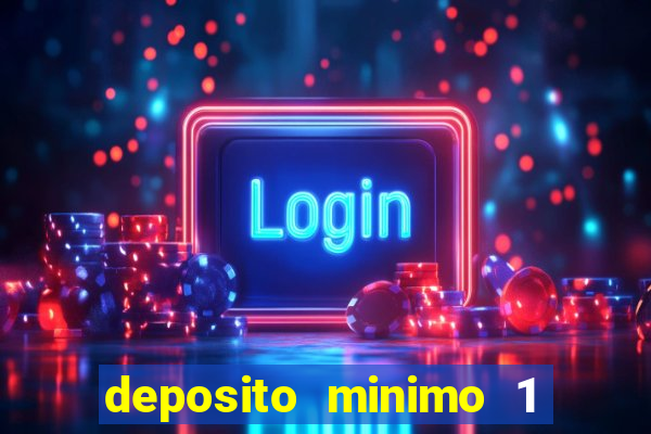 deposito minimo 1 real casino