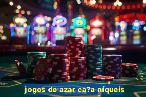 jogos de azar ca?a níqueis